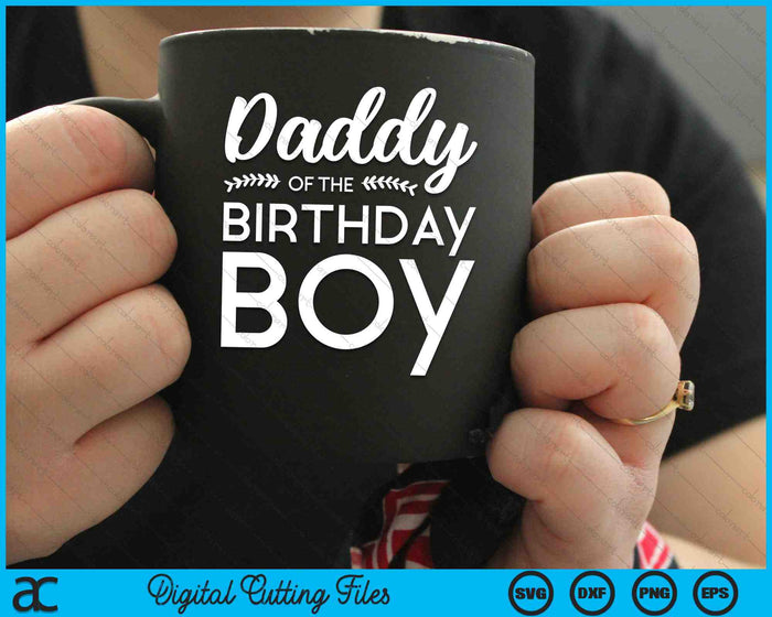 Daddy Of The Birthday Boy SVG PNG Digital Cutting Files