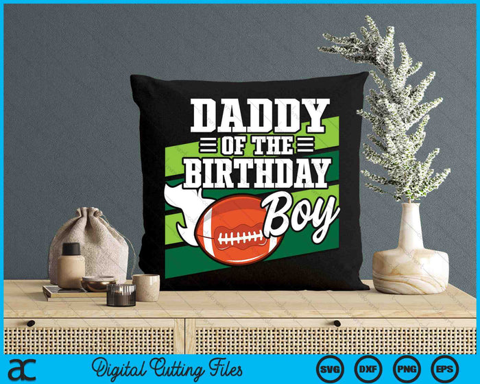 Daddy Of The Birthday Boy American Football Lover Birthday SVG PNG Digital Cutting Files