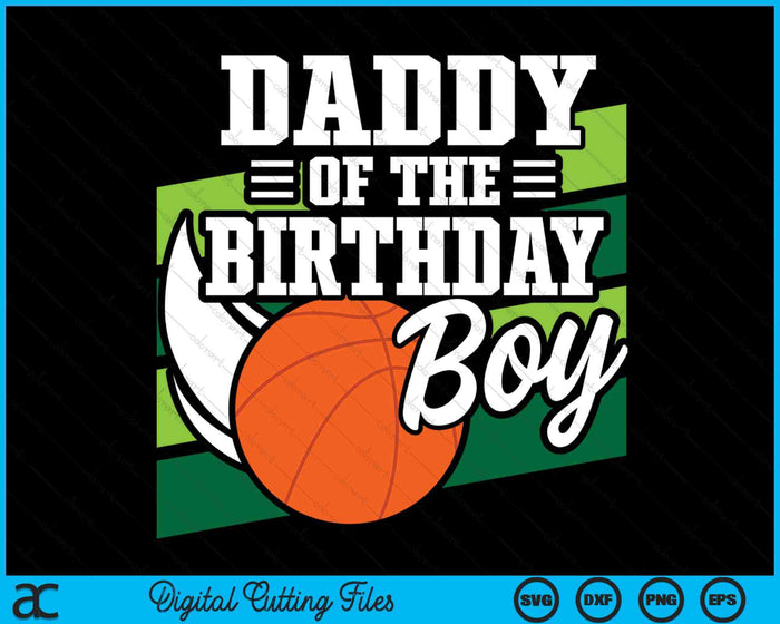 Daddy Of The Birthday Boy Basketball Lover Birthday SVG PNG Digital Cutting Files