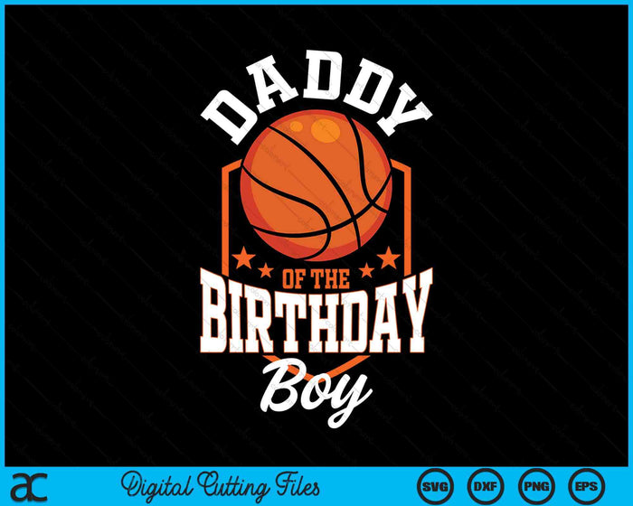 Daddy Of The Birthday Boy Basketball Theme Bday Party SVG PNG Digital Cutting File