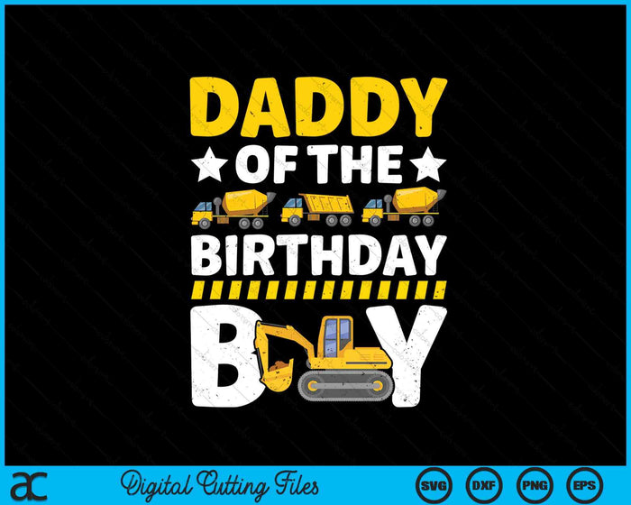 Daddy Of The Birthday Boy Construction Theme Party Matching SVG PNG Digital Printable Files