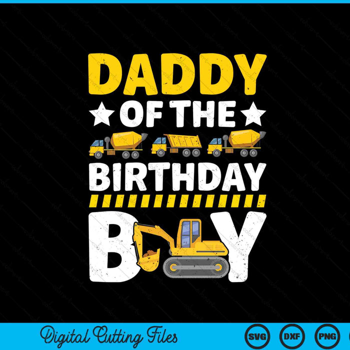 Daddy of the birthday boy construction theme party matching SVG cut file