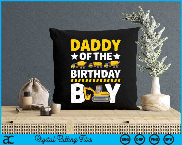 Daddy Of The Birthday Boy Construction Theme Party Matching SVG PNG Digital Printable Files