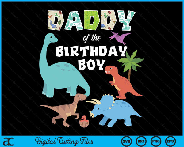 Daddy Of The Birthday Boy Dinosaur Birthday Theme SVG PNG Digital Cutting Files