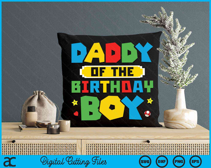 Daddy Of The Birthday Boy Game Gaming Family SVG PNG Digital Cutting Files