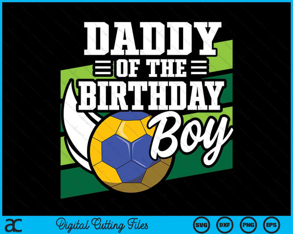 Daddy Of The Birthday Boy Handball Lover Birthday SVG PNG Digital Cutting Files