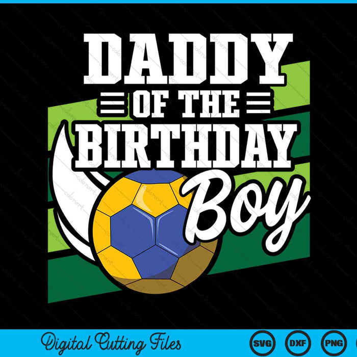 Daddy of the birthday boy handball lover SVG cut file