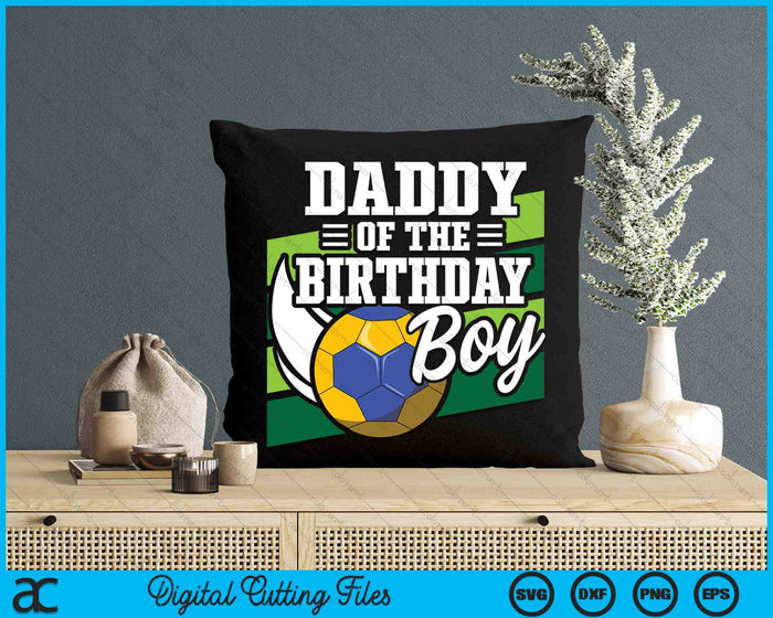 Daddy Of The Birthday Boy Handball Lover Birthday SVG PNG Digital Cutting Files