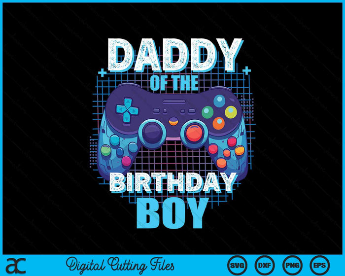 Daddy Of The Birthday Boy Matching Video Game Birthday Party SVG PNG Digital Cutting File