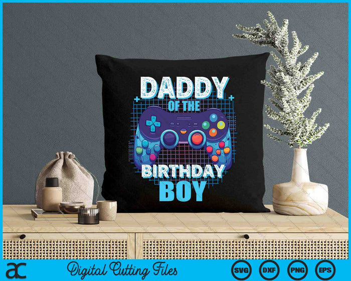 Daddy Of The Birthday Boy Matching Video Game Birthday Party SVG PNG Digital Cutting File