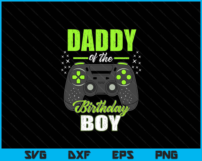 Daddy Of The Birthday Boy Matching Video Gamer Birthday SVG PNG Digital Printable Files