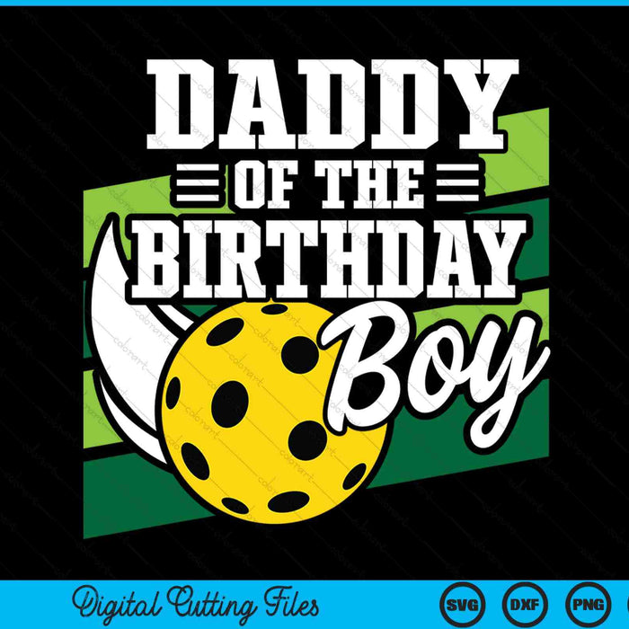 Daddy of the birthday boy pickleball lover SVG cut file