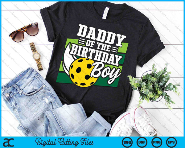 Daddy Of The Birthday Boy Pickleball Lover Birthday SVG PNG Digital Cutting Files