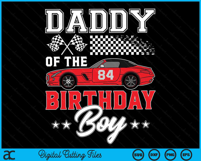 Daddy Of The Birthday Boy Race Car Racing Car Driver SVG PNG Digital Printable Files