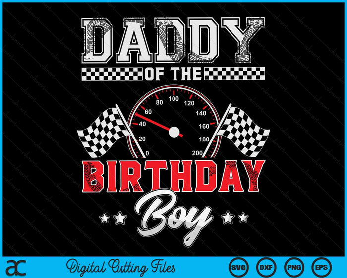 Daddy Of The Birthday Boy Race Car Racing Car Driver SVG PNG Digital Printable Files