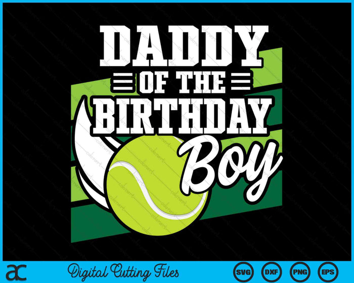 Daddy Of The Birthday Boy Tennis Lover Birthday SVG PNG Cutting Printable Files