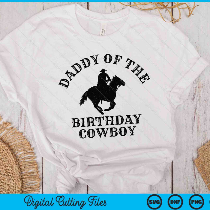 Daddy Of The Birthday Cowboy Western Rodeo Party Matching SVG PNG Digital Cutting Files