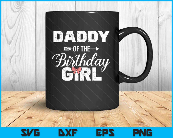 Daddy Of The Birthday Daughter Girl Matching Family For Dad SVG PNG Digital Printable Files