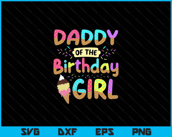 Papá del día de cumpleaños niña fiesta de helado familia SVG PNG cortando archivos imprimibles