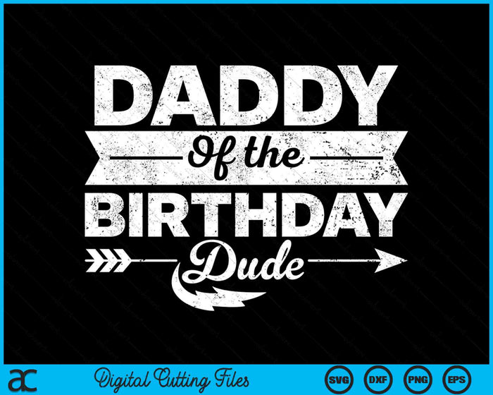 Daddy Of  The Birthday Dude SVG PNG Cutting Printable Files