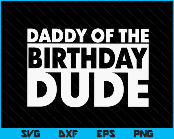 Daddy of the birthday dude SVG cut file