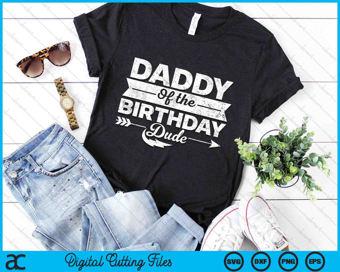 Daddy Of  The Birthday Dude SVG PNG Cutting Printable Files