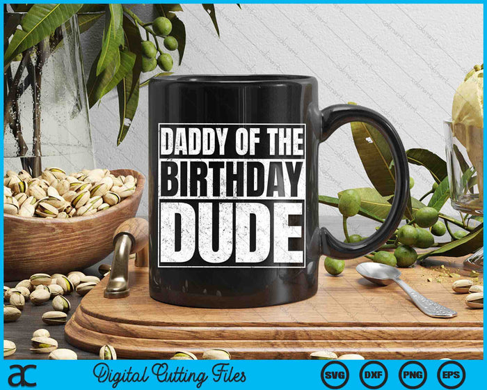 Daddy Of The Birthday Dude SVG PNG Cutting Printable Files