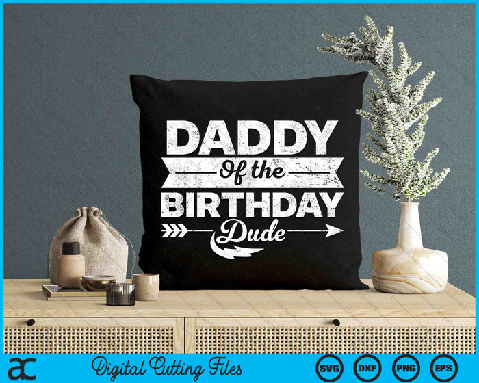 Daddy Of  The Birthday Dude SVG PNG Cutting Printable Files