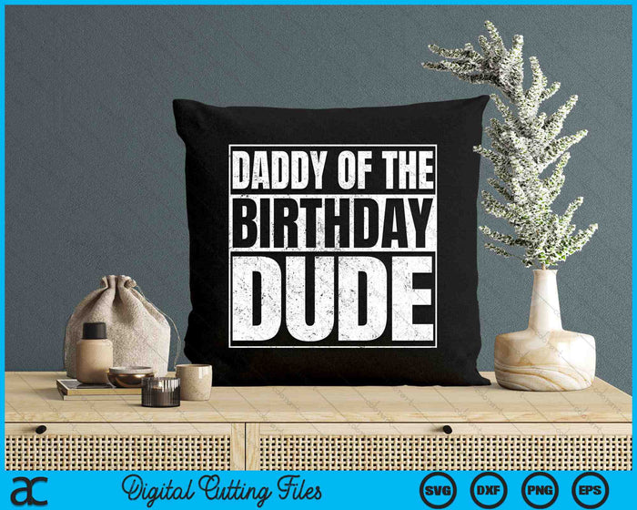 Daddy Of The Birthday Dude SVG PNG Cutting Printable Files