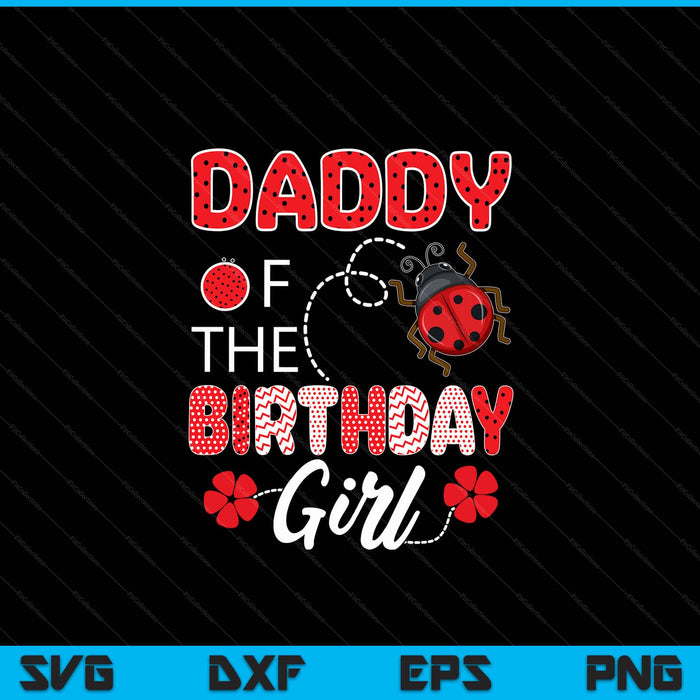 Daddy of the birthday girl family ladybug SVG cut file