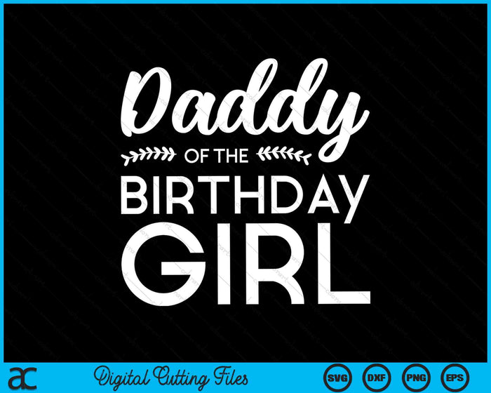 Daddy Of The Birthday Girl SVG PNG Digital Cutting Files