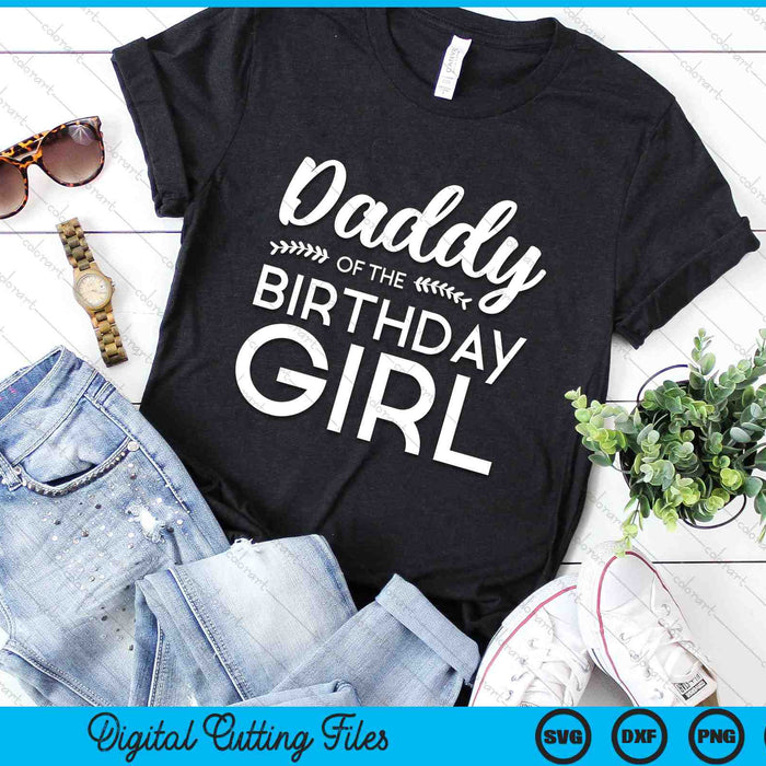 Daddy Of The Birthday Girl SVG PNG Digital Cutting Files