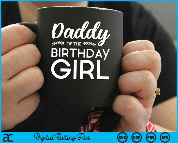 Daddy Of The Birthday Girl SVG PNG Digital Cutting Files