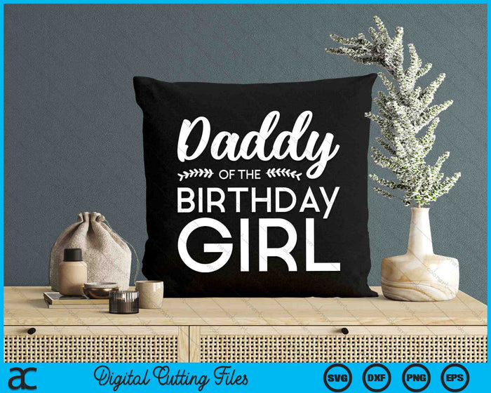 Daddy Of The Birthday Girl SVG PNG Digital Cutting Files