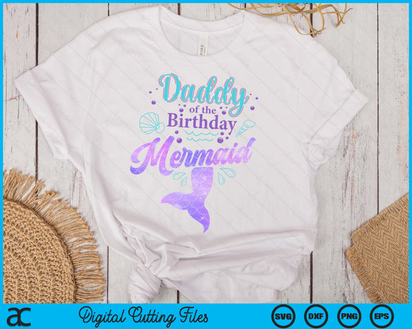 Daddy Of The Birthday Mermaid Birthday Party SVG PNG Digital Cutting File