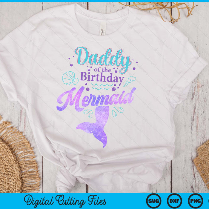 Daddy Of The Birthday Mermaid Birthday Party SVG PNG Digital Cutting File