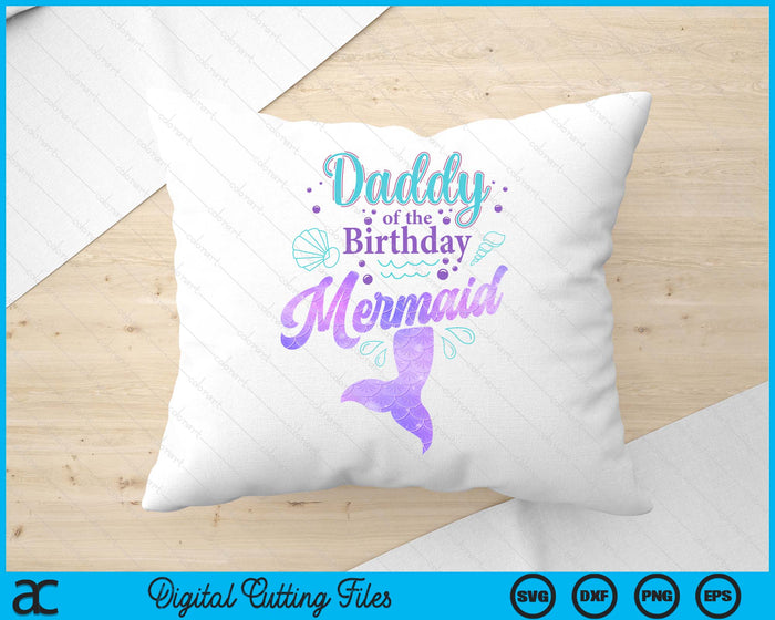 Daddy Of The Birthday Mermaid Birthday Party SVG PNG Digital Cutting File