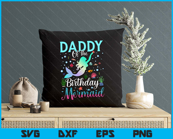 Daddy Of The Birthday Mermaid Funny Matching Family Party SVG PNG Digital Printable Files