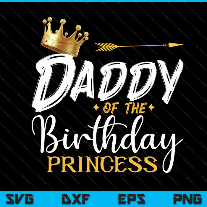 Daddy of the birthday princess SVG cut file