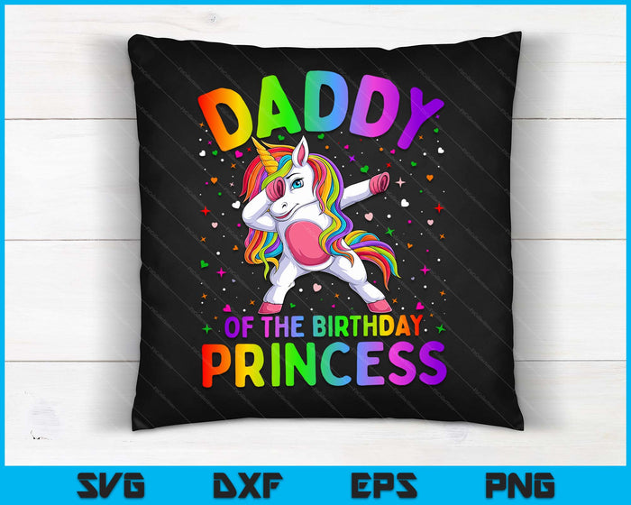 Daddy Of The Birthday Princess Girl Dabbing Unicorn SVG PNG Digital Printable Files