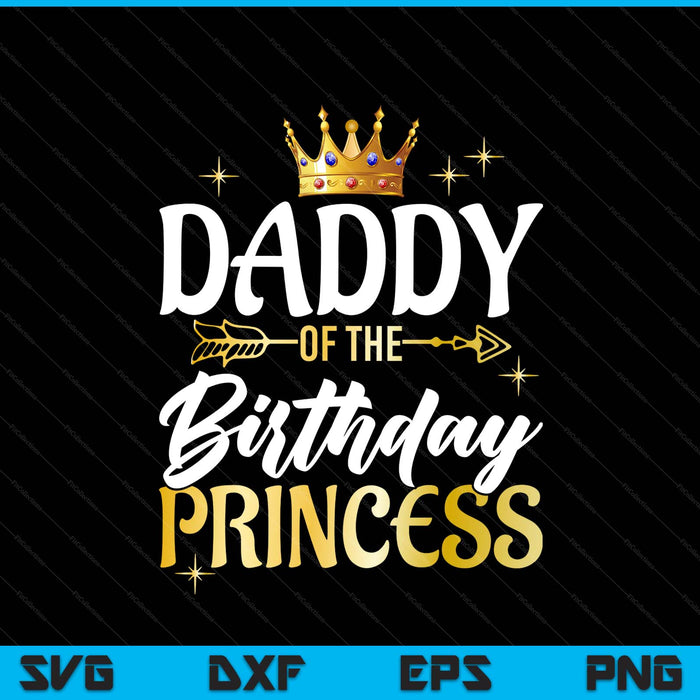 Daddy of the birthday princess girl party matching family SVG cut file