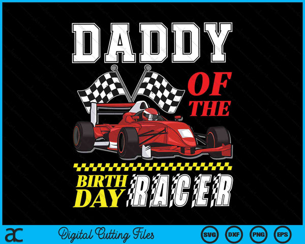 Daddy of the birthday racer family race car party SVG cut file