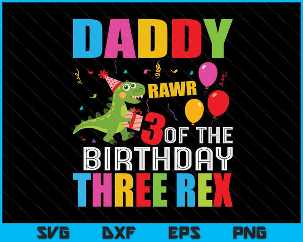 Daddy Of The Birthday Three Rex Party Outfit Dinosaur 3 Yrs SVG PNG Digital Cutting Files