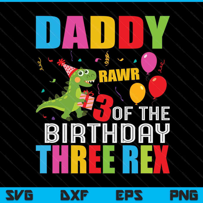 Daddy Of The Birthday Three Rex Party Outfit Dinosaur 3 Yrs SVG PNG Digital Cutting Files
