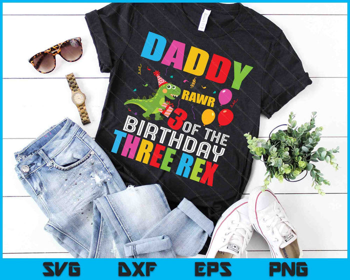 Daddy Of The Birthday Three Rex Party Outfit Dinosaur 3 Yrs SVG PNG Digital Cutting Files