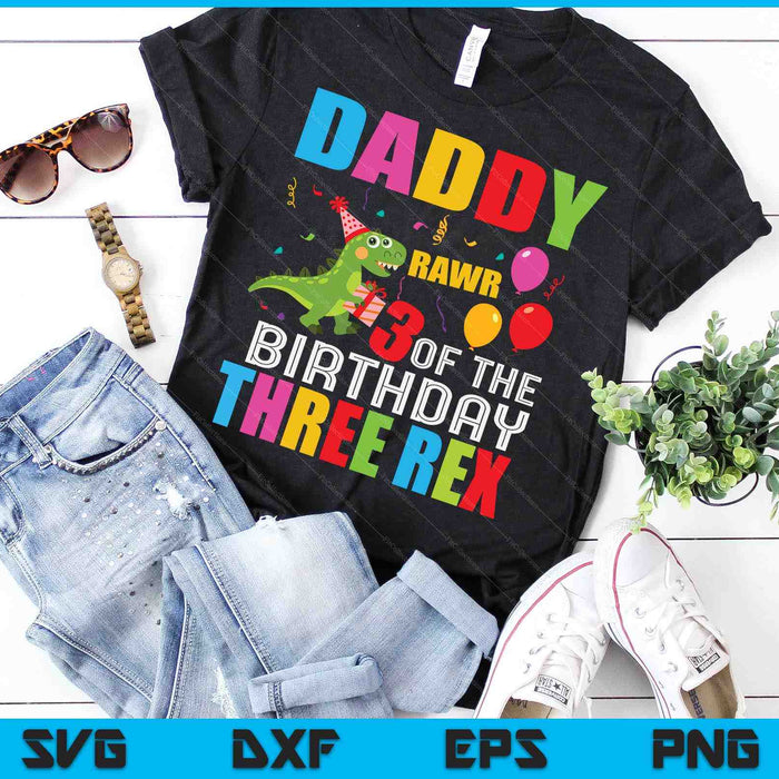 Daddy Of The Birthday Three Rex Party Outfit Dinosaur 3 Yrs SVG PNG Digital Cutting Files