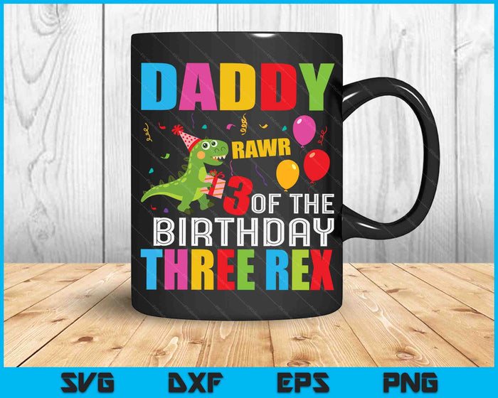 Daddy Of The Birthday Three Rex Party Outfit Dinosaur 3 Yrs SVG PNG Digital Cutting Files