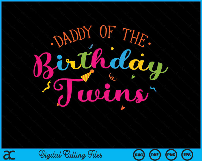 Daddy  Of The Birthday Twins Family With Twins SVG PNG Digital Cutting Files