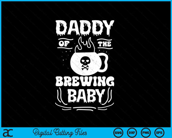 Daddy of the brewing baby Halloween pregnancy announcement SVG cut file