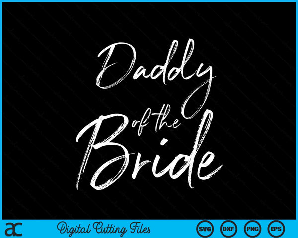 Daddy Of The Bride For Wedding SVG PNG Digital Cutting Files